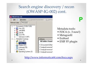 Search engine discovery / recon
    (OWASP-IG-002) cont.

                                            P
                  ...