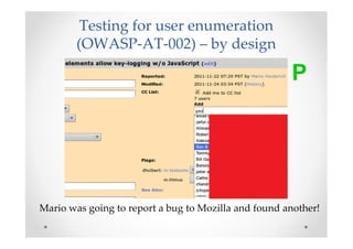 Testing for user enumeration
        (OWASP-AT-002) – by design

                                                      P

...