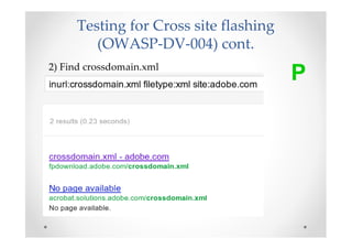 Testing for Cross site flashing
        (OWASP-DV-004) cont.
2) Find crossdomain.xml
                                     ...