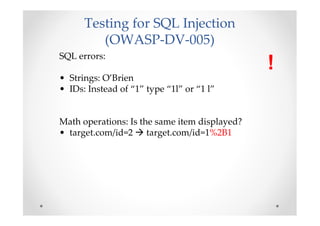 Testing for SQL Injection
         (OWASP-DV-005)
SQL errors:
                                               !
• Strings: ...