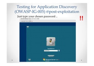 Testing for Application Discovery
(OWASP-IG-005) @post-exploitation
 Just type your chosen password ..
                                     !!
 