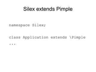 Silex extends Pimple

namespace Silex;


class Application extends Pimple
...
 