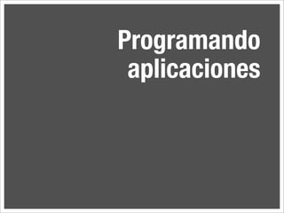 Programando
 aplicaciones
 