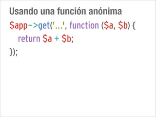 Usando una función anónima
$app->get('...', function ($a, $b) {
   return $a + $b;
});
 