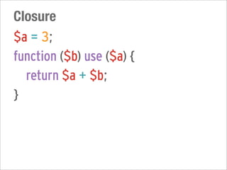 Closure
$a = 3;
function ($b) use ($a) {
  return $a + $b;
}
 