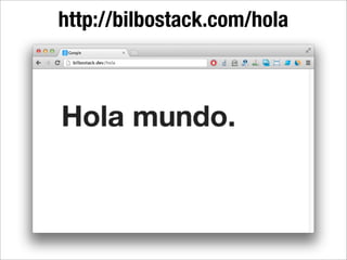 http://bilbostack.com/hola
 