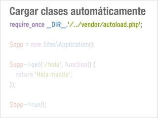 Cargar clases automáticamente
require_once __DIR__.'/../vendor/autoload.php';

$app = new SilexApplication();

$app->get('/hola', function() {
   return 'Hola mundo';
});

$app->run();
 