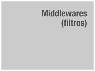 Middlewares
     (filtros)
 