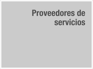 Proveedores de
      servicios
 