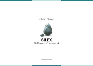 http://andreiabohner.org
PHP micro-framework
SILEX
Cheat Sheet
 