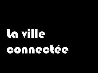 La ville
connectée
 