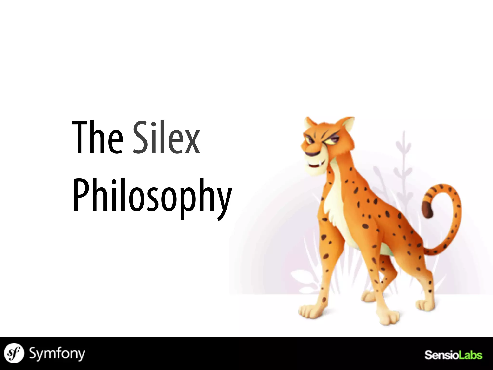The Silex
Philosophy
 