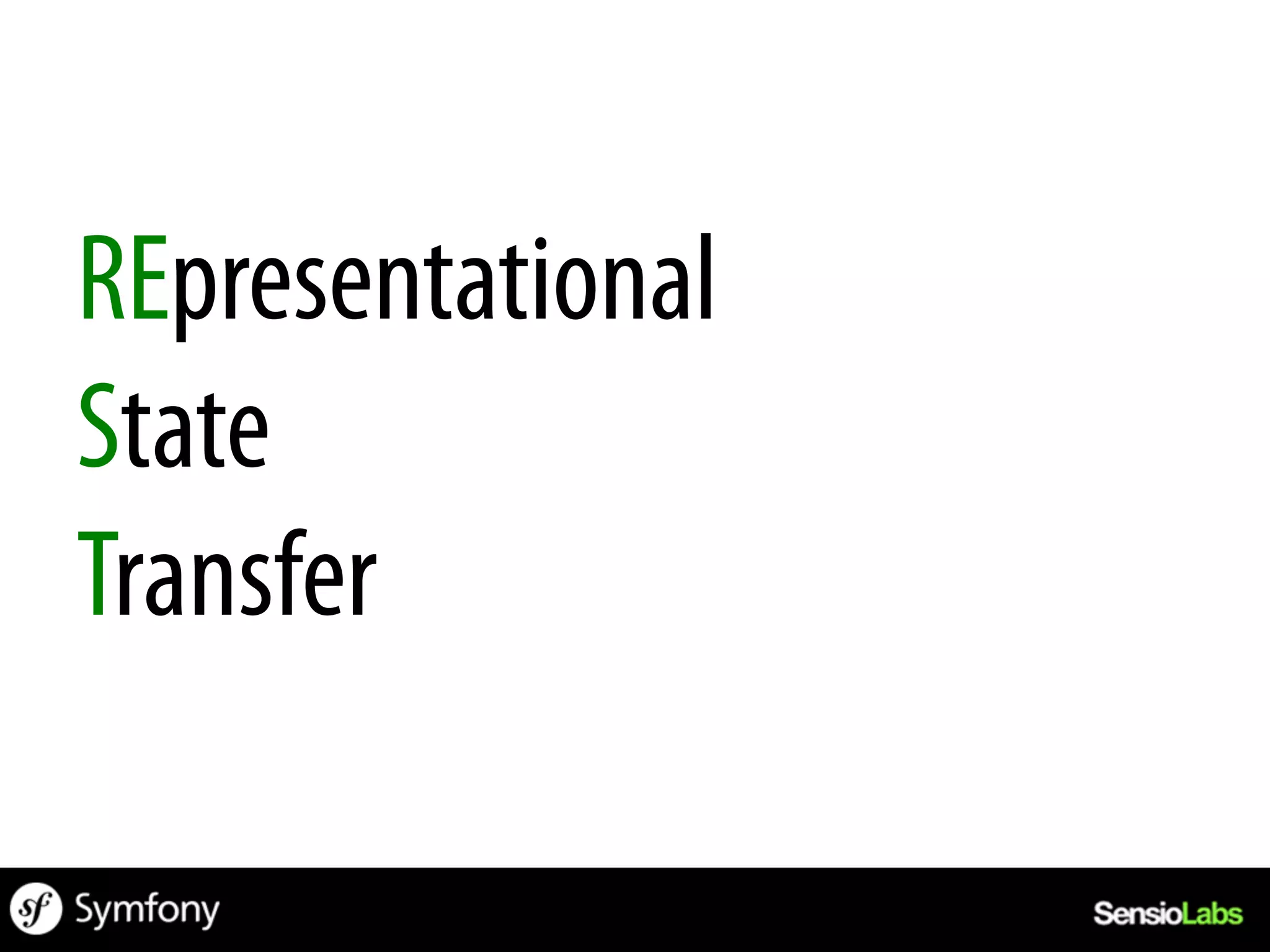 REpresentational
State
Transfer
 