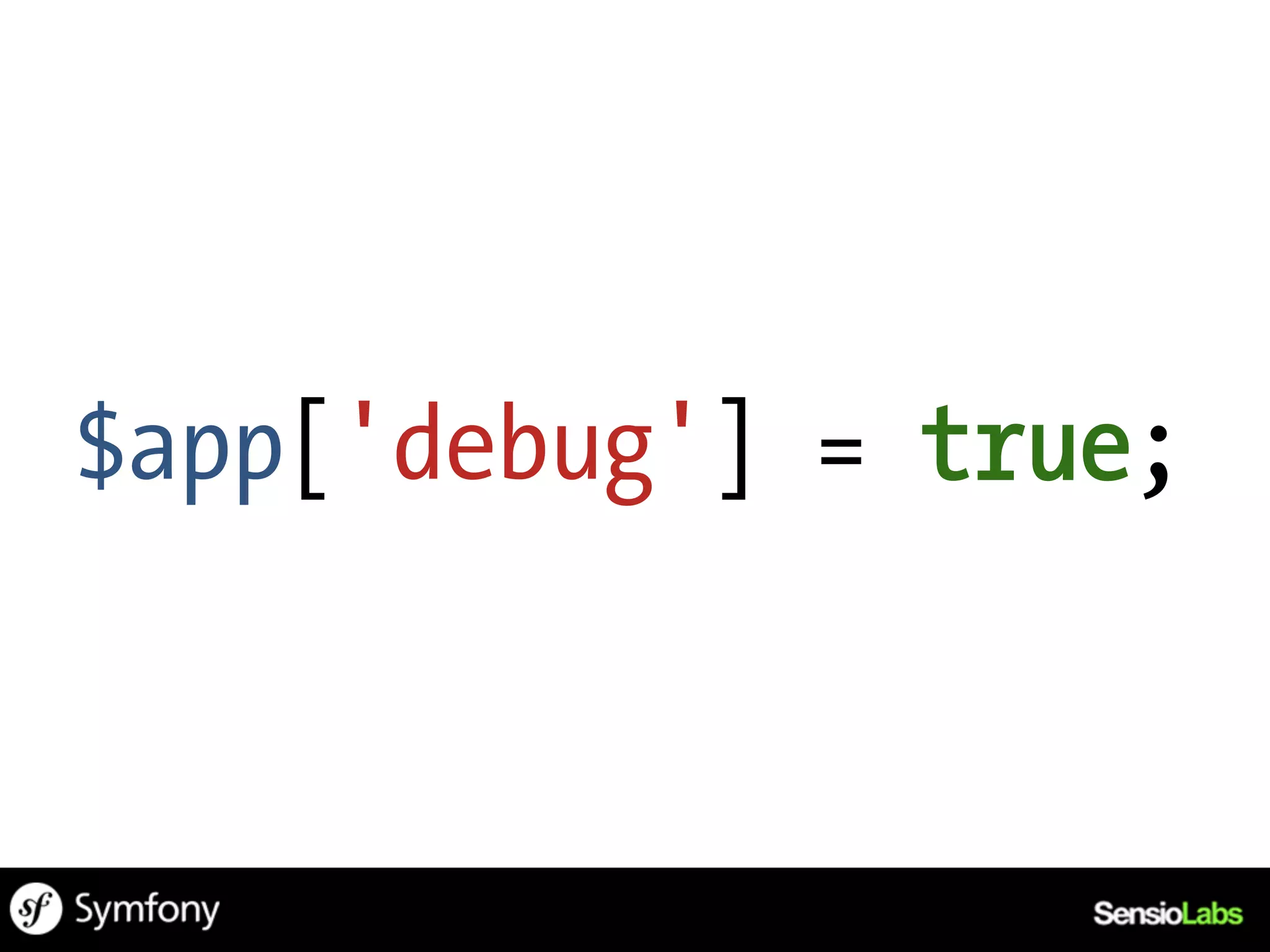 $app['debug'] = true;
 
