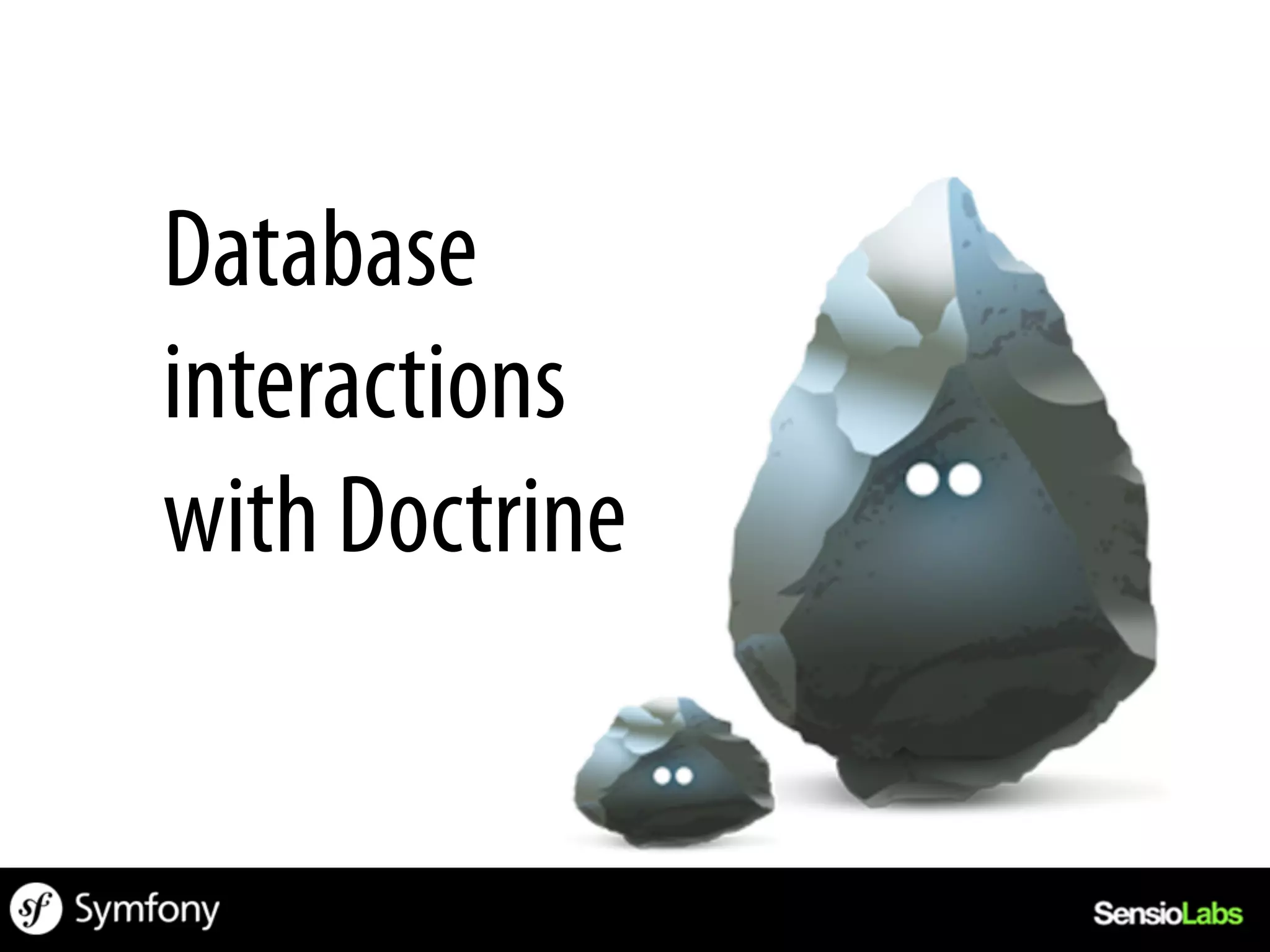 Database
interactions
with Doctrine
 