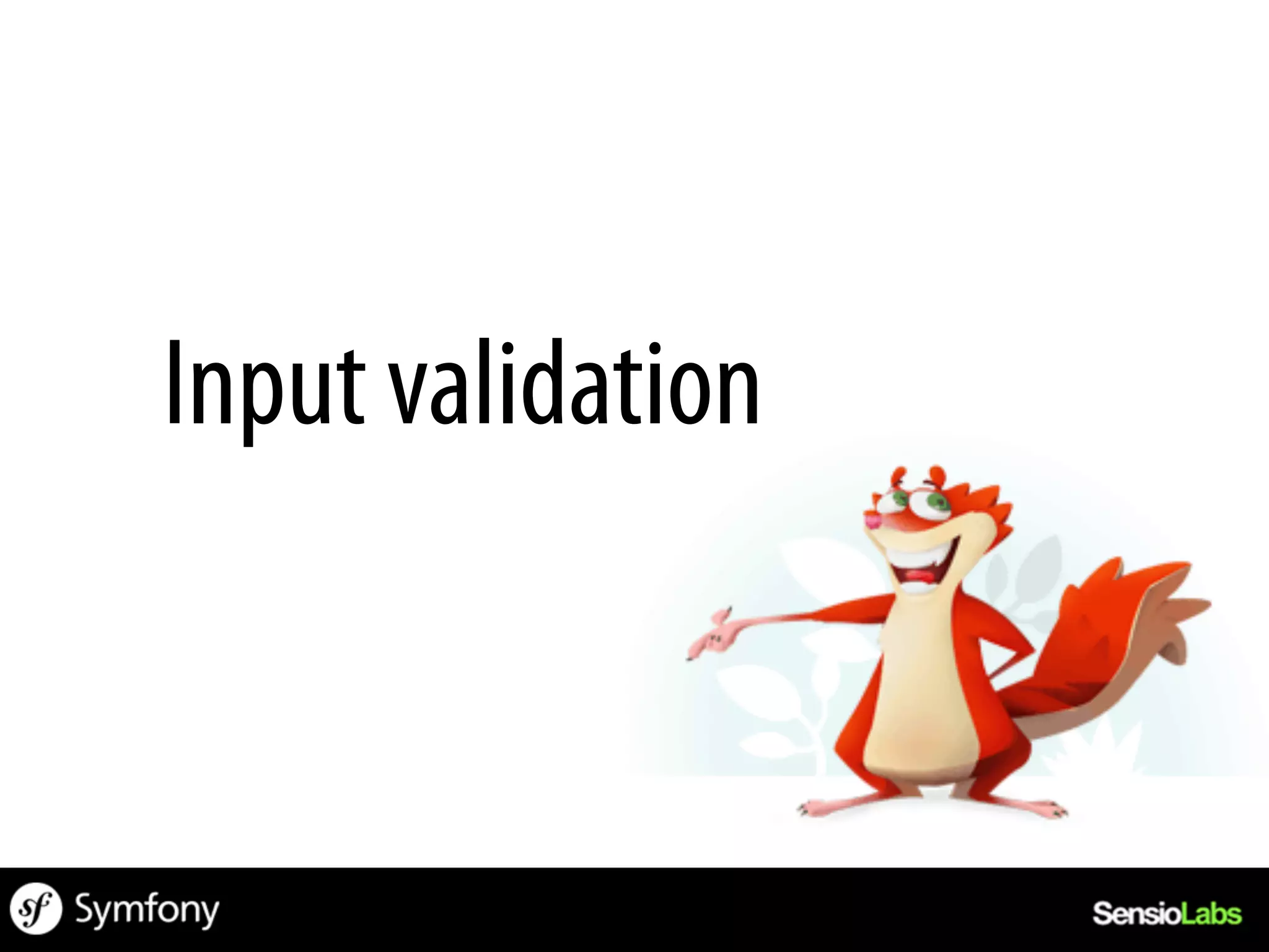 Input validation
 