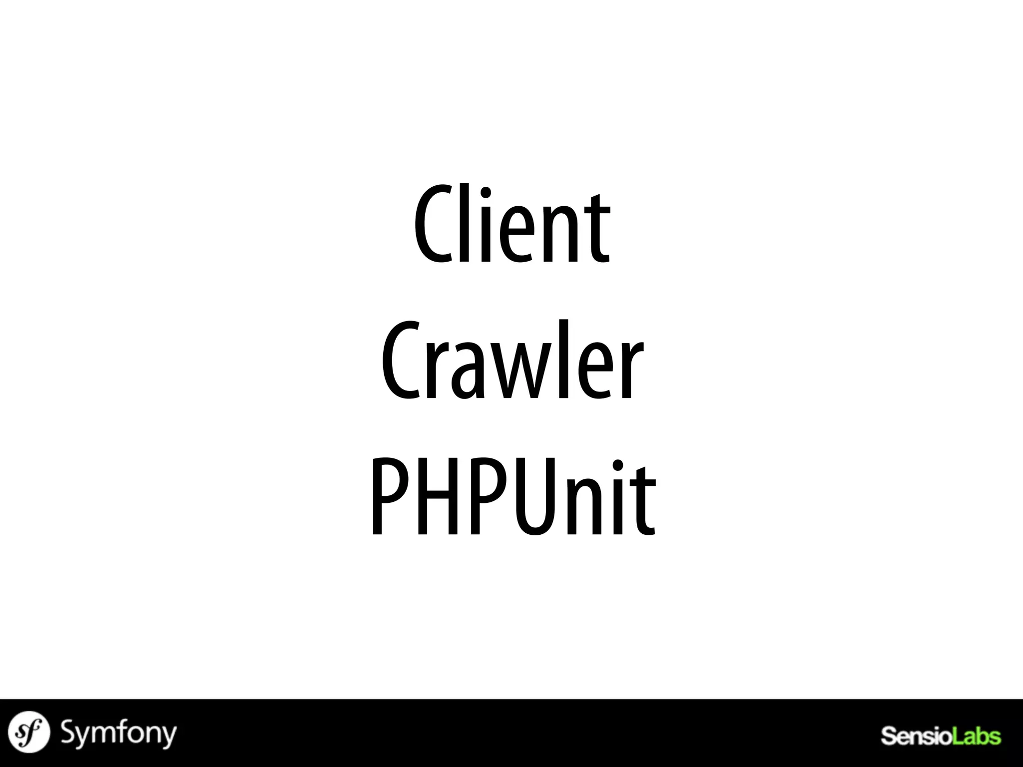 Client
Crawler
PHPUnit
 