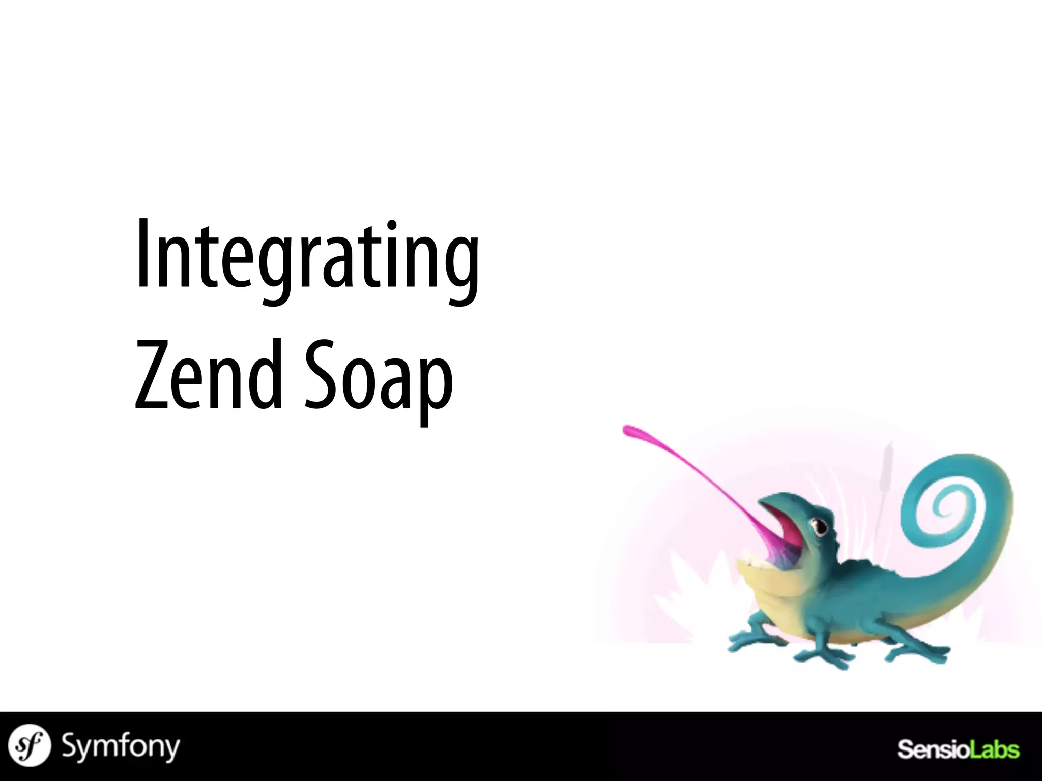 Integrating
Zend Soap
 
