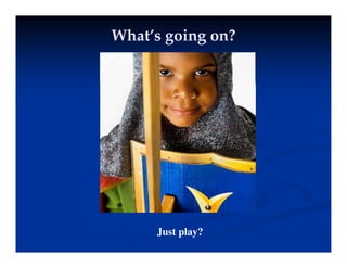 What’s going on?
What’s going on?
Just play?
 