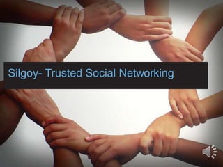 Silgoy- Trusted Social Networking
 