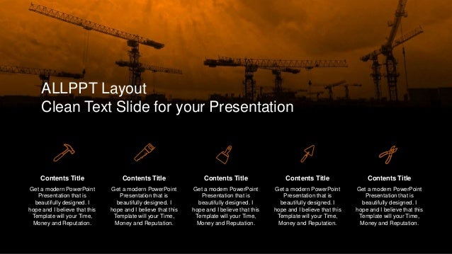 ALLPPT Layout
Clean Text Slide for your Presentation
Get a modern PowerPoint
Presentation that is
beautifully designed. I
hope and I believe that this
Template will your Time,
Money and Reputation.
Contents Title
Get a modern PowerPoint
Presentation that is
beautifully designed. I
hope and I believe that this
Template will your Time,
Money and Reputation.
Contents Title
Get a modern PowerPoint
Presentation that is
beautifully designed. I
hope and I believe that this
Template will your Time,
Money and Reputation.
Contents Title
Get a modern PowerPoint
Presentation that is
beautifully designed. I
hope and I believe that this
Template will your Time,
Money and Reputation.
Contents Title
Get a modern PowerPoint
Presentation that is
beautifully designed. I
hope and I believe that this
Template will your Time,
Money and Reputation.
Contents Title
 