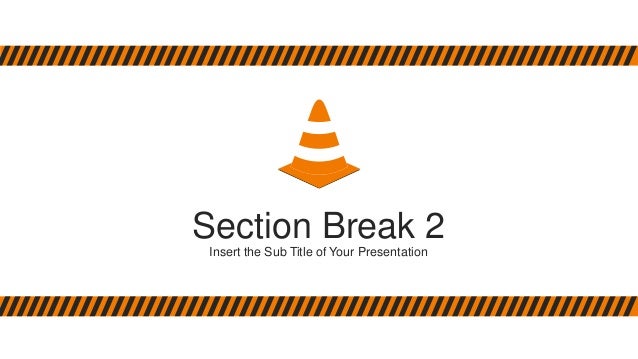 Section Break 2
Insert the Sub Title of Your Presentation
 