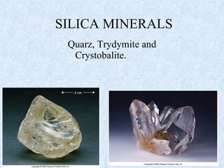 SILICA MINERALS Quarz, Trydymite and Crystobalite. 