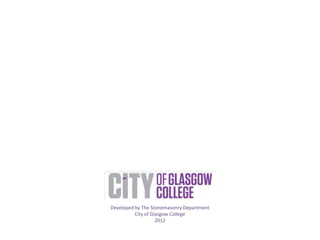 Developed by The Stonemasonry Department
          City of Glasgow College
                    2012
 