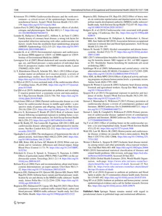 1548 International Archives of Occupational and Environmental Health (2022) 95:1537–1548
1 3
Kristensen TS (1989b) Cardiovascular-diseases and the work-envi-
ronment—a critical-review of the epidemiologic literature on
nonchemical factors. Scand J Work Environ Health 15(3):165–
179. https://​doi.​org/​10.​5271/​sjweh.​1864
Lamon-Fava S (2002) High-density lipoproteins: effects of alcohol,
estrogen, and phytoestrogens. Nutr Rev 60(1):1–7. https://​doi.​org/​
10.​1301/​00296​64027​60240​372
Leander K, Hallqvist J, Reuterwall C, Ahlbom A, de Faire U (2001)
Family history of coronary heart disease, a strong risk factor for
myocardial infarction interacting with other cardiovascular risk
factors: results from the stockholm heart epidemiology program
(SHEEP). Epidemiology 12(2):215–221. https://​doi.​org/​10.​1097/​
00001​648-​20010​3000-​00014
Leander K, et al. (2019) Environmental exposures and cardiovascu-
lar disease IMM-rapport nr 1/2019. vol IMM-rapport nr 1/2019.
Institue of Environmental Medicine (IMM)
Lewington S et al (2007) Blood cholesterol and vascular mortality by
age, sex, and blood pressure: a meta-analysis of individual data
from 61 prospective studies with 55000 vascular deaths. Lancet
370(9602):1829–1839
Li Y, Rittenhouse-Olson K, Scheider WL, Mu L (2012) Effect of par-
ticulate matter air pollution on C-reactive protein: a review of
epidemiologic studies. Rev Environ Health 27(2–3):133–149.
https://​doi.​org/​10.​1515/​reveh-​2012-​0012
Li HQ et al (2015) A cross-sectional study of the cardiovascular effects
of welding fumes. PLoS ONE. https://​doi.​org/​10.​1371/​journ​al.​
pone.​01316​48
Liu QSJ et al (2019) Ambient particulate air pollution and circulating
C-reactive protein level: a systematic review and meta-analysis.
Int J Hyg Environ Health 222(5):756–764. https://​doi.​org/​10.​
1016/j.​ijheh.​2019.​05.​005
Lloyd-Jones DM et al (2004) Parental cardiovascular disease as a risk
factor for cardiovascular disease in middle-aged adults—a pro-
spective study of parents and offspring. Jama-J Am Med Assoc
291(18):2204–2211. https://​doi.​org/​10.​1001/​jama.​291.​18.​2204
Mocevic E, Kristiansen P, Bonde JP (2015) Risk of ischemic heart
disease following occupational exposure to welding fumes: a sys-
tematic review with meta-analysis. Int Arch Occup Environ Health
88(3):259–272. https://​doi.​org/​10.​1007/​s00420-​014-​0965-2
Navab M, Reddy ST, Van Lenten BJ, Fogelman AM (2011) HDL and
cardiovascular disease: atherogenic and atheroprotective mecha-
nisms. Nat Rev Cardiol 8(4):222–232. https://​doi.​org/​10.​1038/​
nrcar​dio.​2010.​222
Ogedegbe G et al (2008) The misdiagnosis of hypertension the role of
patient anxiety. Arch Intern Med 168(22):2459–2465. https://​doi.​
org/​10.​1001/​archi​nte.​168.​22.​2459
Pioli MR, Ritter AM, de Faria AP, Modolo R (2018) White coat syn-
drome and its variations: differences and clinical impact. Integr
Blood Press Control 11:73–79. https://​doi.​org/​10.​2147/​IBPC.​
S1527​61
Polichetti G, Cocco S, Spinali A, Trimarco V, Nunziata A (2009)
Effects of particulate matter (PM10, PM2.5 and PM1) on the car-
diovascular system. Toxicology 261(1–2):1–8. https://​doi.​org/​10.​
1016/j.​tox.​2009.​04.​035
Refsum H et al (2004) Facts and recommendations about total homo-
cysteine determinations: an expert opinion. Clin Chem 50(1):3–
32. https://​doi.​org/​10.​1373/​clinc​hem.​2003.​021634
Regencia ZJG, Dalmacion GV, Quizon DB, Quizon KB, Duarte NEP,
Baja ES (2020) Airborne heavy metals and blood pressure: modi-
fication by sex and obesity in the MMDA traffic enforcers’ health
study. Atmos Pollut Res 11(12):2244–2250. https://​doi.​org/​10.​
1016/j.​apr.​2020.​06.​015
Regencia ZJG, Dalmacion GV, Ligsay AD, Baja ES (2021) Short-Term
cumulative exposure to ambient traffic-related black carbon and
blood pressure: MMDA traffic enforcers’ health study. Int J Env
Res Public Health. https://​doi.​org/​10.​3390/​ijerp​h1822​12122
Regencia ZJG, Dalmacion GV, Baja ES (2022) Effect of heavy met-
als on ventricular repolarization and depolarization in the metro-
politan manila development authority (MMDA) traffic enforcers’
health study. Arch Environ Occup Health 77(2):87–95. https://​doi.​
org/​10.​1080/​19338​244.​2020.​18530​17
Rodgers JL et al (2019) Cardiovascular risks associated with gender
and aging. J Cardiovasc Dev Dis. https://​doi.​org/​10.​3390/​jcdd6​
020019
Roshanaee A, Mihanpour H, Dehghani A, Barkhordari A, Davari
MH, Zare Sakhvidi MJ (2018) Association between occupational
exposure to mineral dust and blood lipid parameters. Arch Occup
Health 2(3):184–191
Sakuta H, Suzuki T (2005) Alcohol consumption and plasma homo-
cysteine. Alcohol 37(2):73–77. https://​doi.​org/​10.​1016/j.​alcoh​ol.​
2005.​12.​005
SBU (2017) Arbetsmiljöns betydelse för hjärt-kärlsjukdom: Exponer-
ing för kemiska ämnen. SBU-rapport nr 261. vol SBU-rapport
nr 261. Stockholm: Statens beredning för medicinsk och social
utvärdering (SBU)
Schillinger M et al (2005) Inflammation and carotid artery—risk for
atherosclerosis study (ICARAS). Circulation 111(17):2203–2209.
https://​doi.​org/​10.​1161/​01.​Cir.​00001​63569.​97918.​C0
Silva ADE, da Mota MPG (2014) Effects of physical activity and train-
ing programs on plasma homocysteine levels: a systematic review.
Amino Acids 46(8):1795–1804
Sjogren B, Weiner J, Larsson K (2003) Ischaemic heart disease among
livestock and agricultural workers. Occup Env Med. https://​doi.​
org/​10.​1136/​oem.​60.8.​e1
Sjogren B et al (2013) Occupational exposure to particles and inci-
dence of stroke. Scand J Work Environ Health 39(3):295–301.
https://​doi.​org/​10.​5271/​sjweh.​3271
Stewart J, Manmathan G, Wilkinson P (2017) Primary prevention of
cardiovascular disease: a review of contemporary guidance and
literature. JRSM Cardiovasc Dis 6:2048004016687211. https://​
doi.​org/​10.​1177/​20480​04016​687211
Stewart J, Addy K, Campbell S, Wilkinson P (2020) Primary preven-
tion of cardiovascular disease: updated review of contemporary
guidance and literature. JRSM Cardiovasc Dis. https://​doi.​org/​10.​
1177/​20480​04020​949326
Taj T et al (2021) Effect of welding fumes on the cardiovascular sys-
tem: a six-year longitudinal study. Scand J Work Environ Health
47(1):52–61. https://​doi.​org/​10.​5271/​sjweh.​3908
Wald DS, Law M, Morris JK (2002) Homocysteine and cardiovascu-
lar disease: evidence on causality from a meta-analysis. Bmj-Br
Med J 325(7374):1202-1206K. https://​doi.​org/​10.​1136/​bmj.​325.​
7374.​1202
Weiner J, Barlow L, Sjogren B (2007) Ischemic heart disease mortal-
ity among miners and other potentially silica-exposed workers.
Am J Ind Med 50(6):403–408. https://​doi.​org/​10.​1002/​ajim.​20466
WHO (2019) International statistical classification of diseases and
related health problems 10th revision, web-page https://​icd.​who.​
int/​brows​e10/​2019/​en#/​IX Accessed 20 Sep 2021
WHO (2020) Global Health Estimates 2016, World Health Organi-
zation, web-page https://​www.​who.​int/​news-​room/​fact-​
sheets/​detail/​the-​top-​10-​causes-​of-​death Accessed 23 Nov
2021 In. https://​www.​who.​int/​news-​room/​fact-​sheets/​detail/​
the-​top-​10-​causes-​of-​death
Yang BY et al (2018) Exposure to ambient air pollution and blood
lipids in adults: the 33 communities chinese health study. Environ
Int 119:485–492. https://​doi.​org/​10.​1016/j.​envint.​2018.​07.​016
Yang BY et al (2020) Ambient air pollution and homocysteine: current
epidemiological evidence and a call for further research. Environ
Res. https://​doi.​org/​10.​1016/j.​envres.​2020.​109679
Publisher's Note Springer Nature remains neutral with regard to
jurisdictional claims in published maps and institutional affiliations.
 