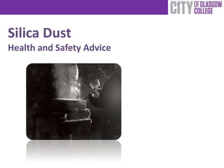 Silica Dust
Health and Safety Advice
 