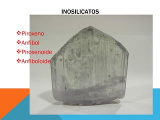 INOSILICATOS Piroxeno Anfibol Piroxenoide Anfiboloide 
