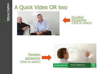 A Quick Video OR two
Founders
Perspective
(click to watch)
Members
perspective
(click to watch)
 