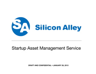 DRAFT AND CONFIDENTIAL • JANUARY 26, 2013
SAMS
Startup Asset Management Service
 