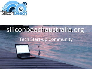 siliconbeachaustralia .org Tech Start-up Community 