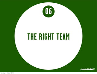 06

                          THE RIGHT TEAM


Tuesday, 4 October 2011
 
