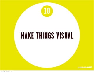 10

                          MAKE THINGS VISUAL


Tuesday, 4 October 2011
 