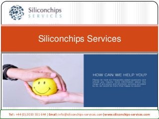 Siliconchips Services
Tel : +44 (0) 2033 551 644 |Email: info@siliconchips-services.com|www.siliconchips-services.com
 