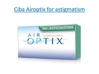 Ciba Airoptix for astigmatism
 