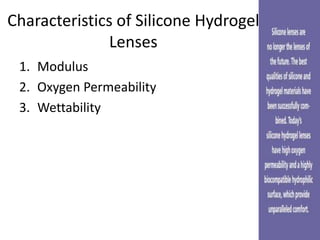 Characteristics of Silicone Hydrogel
Lenses
1. Modulus
2. Oxygen Permeability
3. Wettability
 