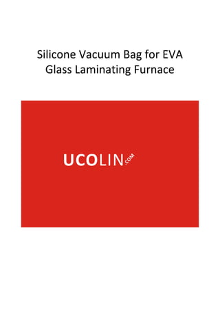 Silicone Vacuum Bag for EVA
Glass Laminating Furnace
 