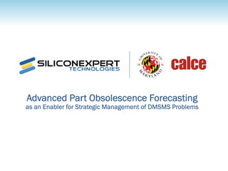 &
Advanced Part Obsolescence Forecasting
as an Enabler for Strategic Management of DMSMS Problems
 