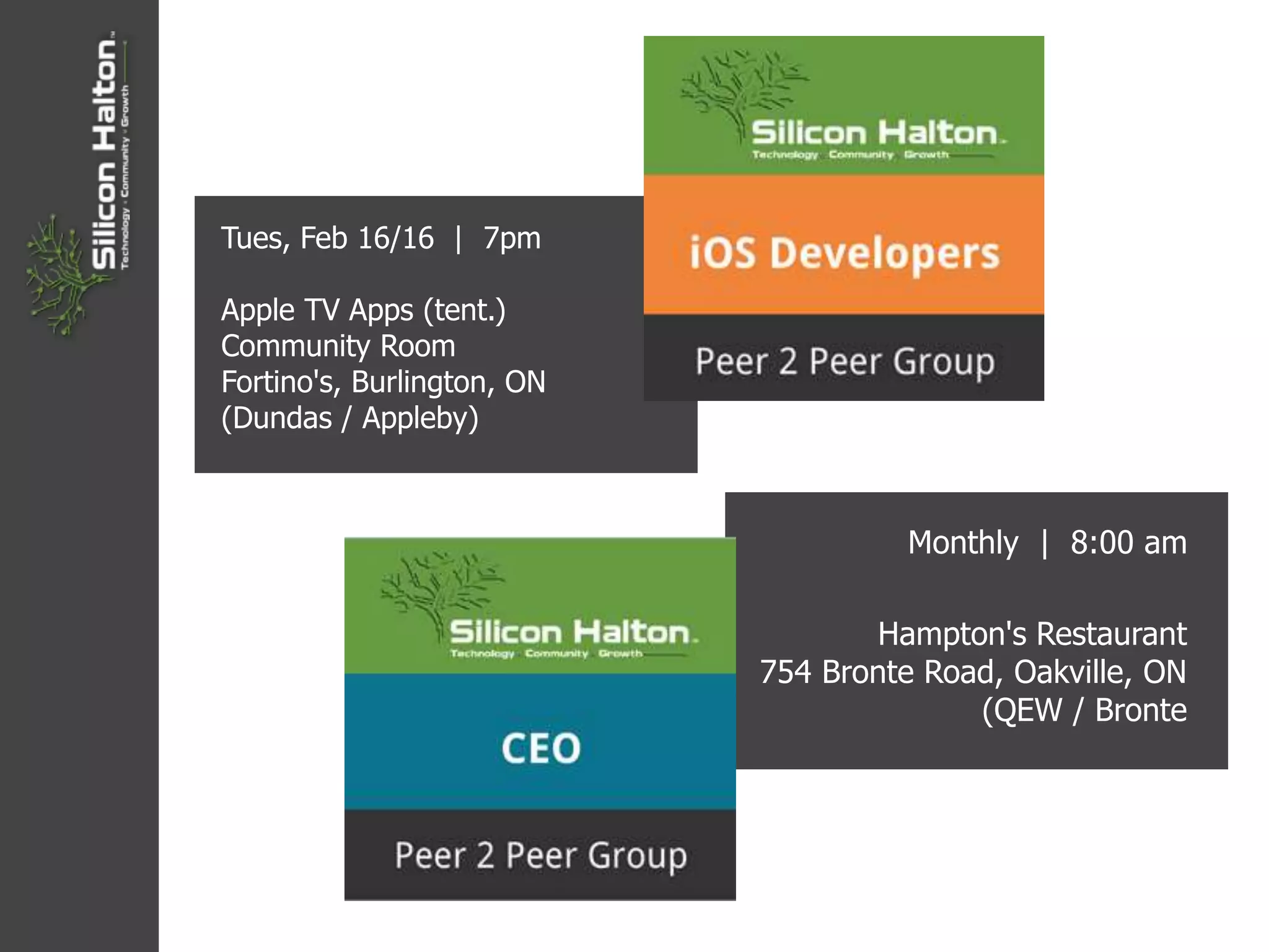 Tues, Feb 16/16 | 7pm
Apple TV Apps (tent.)
Community Room
Fortino's, Burlington, ON
(Dundas / Appleby)
Monthly | 8:00 am
Hampton's Restaurant
754 Bronte Road, Oakville, ON
(QEW / Bronte
 