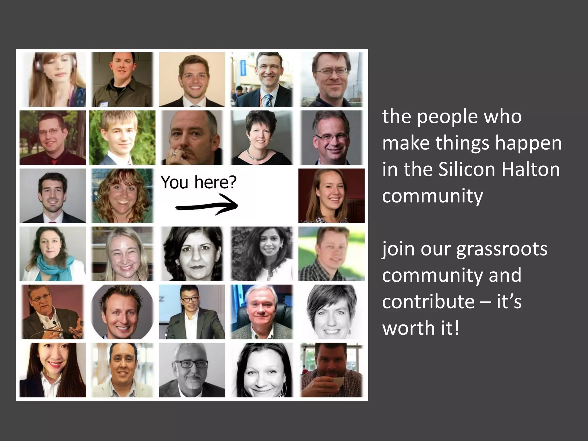 the people who
make things happen
in the Silicon Halton
community
join our grassroots
community and
contribute – it’s
worth it!
 
