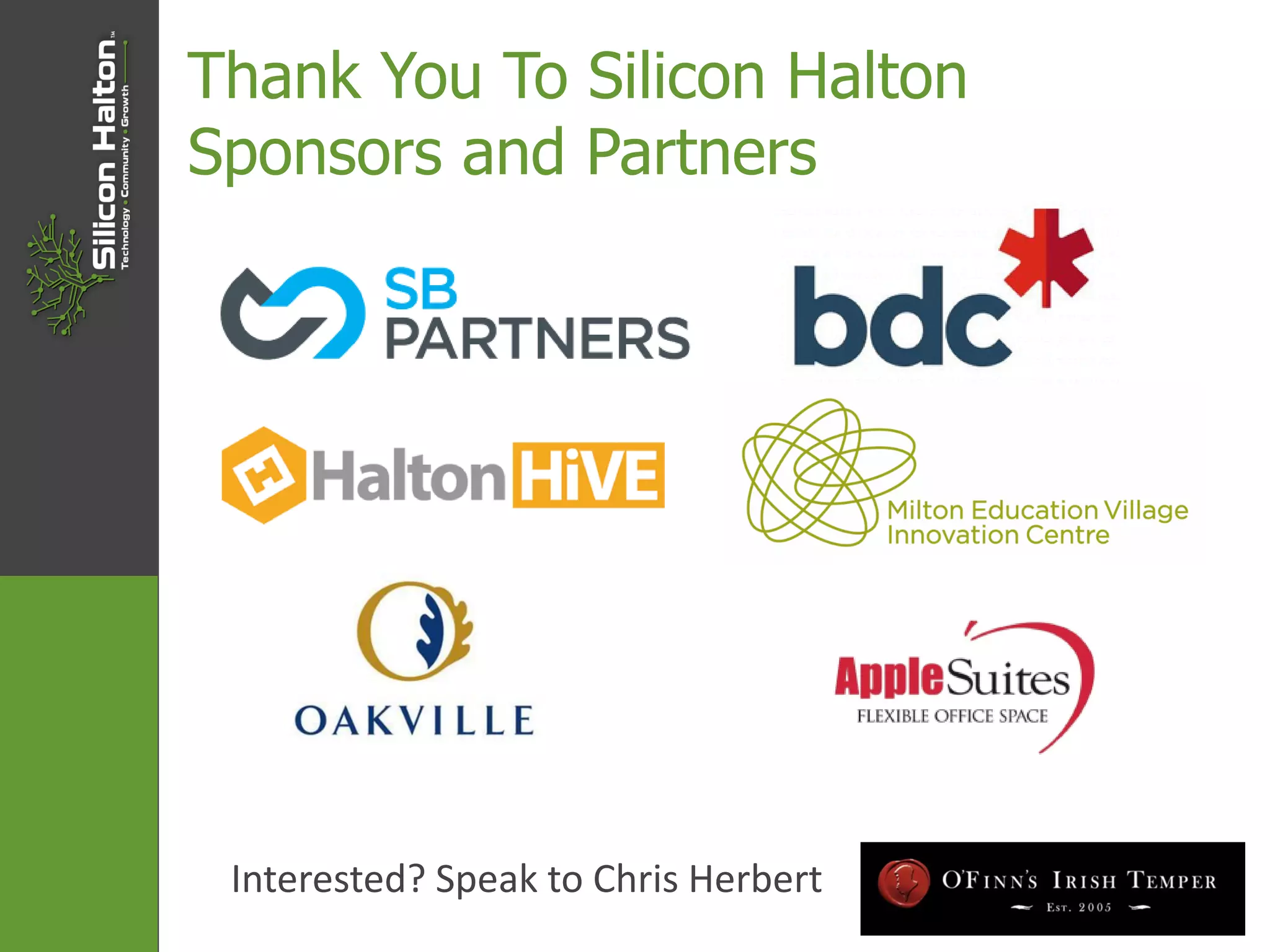 Thank You To Silicon Halton
Sponsors and Partners
Interested? Speak to Chris Herbert
 