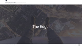 Chiappetta Consulting.IoT and Innovation Solutions
www.ChiappettaConsulting.com
The Edge.
18
 
