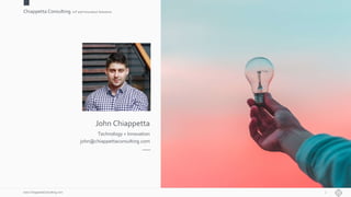 Chiappetta Consulting.IoT and Innovation Solutions
www.ChiappettaConsulting.com 2
John Chiappetta
Technology + Innovation
john@chiappettaconsulting.com
 