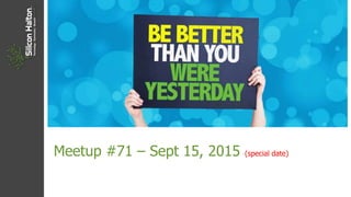 Meetup #71 – Sept 15, 2015 (special date)
 