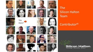 The
Silicon Halton
Team
Contributorsh
You
Here?
 