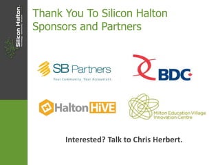 Thank You To Silicon Halton
Sponsors and Partners
Interested? Talk to Chris Herbert.
 