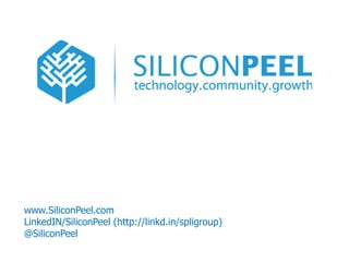 www.SiliconPeel.com
LinkedIN/SiliconPeel (http://linkd.in/spligroup)
@SiliconPeel
 